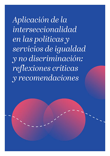 Aplicación de la interseccionalidad en las políticas y servicios de igualdad y no discriminación: reflexiones críticas y recomendaciones 
