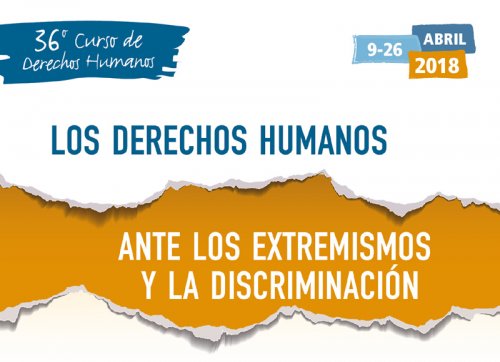 36º Curso Anual de Derechos Humanos 2018. Los derechos humanos ante los extremismos y la discriminación