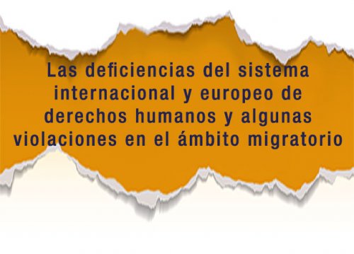 Las deficiencias del sistema internacional y europeo de derechos humanos y algunas violaciones en el ámbito migratorio