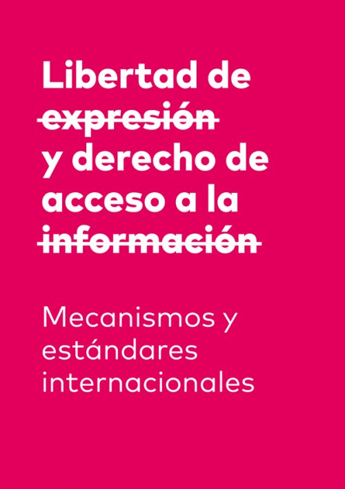 Libertad de expresión y derecho de acceso a la información. Mecanismos y estándares internacionales