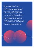 Aplicació de la interseccionalitat en les polítiques i serveis d’igualtat i no discriminació: reflexions crítiques i recomanacions